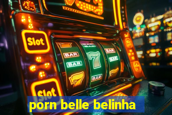 porn belle belinha